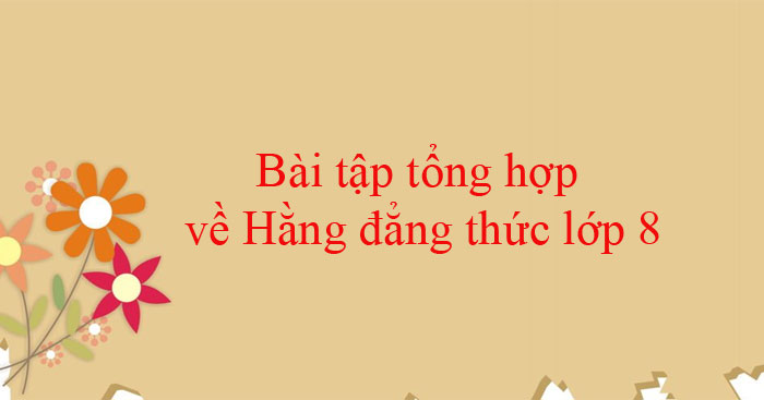 Hằng đẳng thức a^3 + b^3, a^3 - b^3 (a mũ 3 cộng trừ b mũ 3) đầy đủ