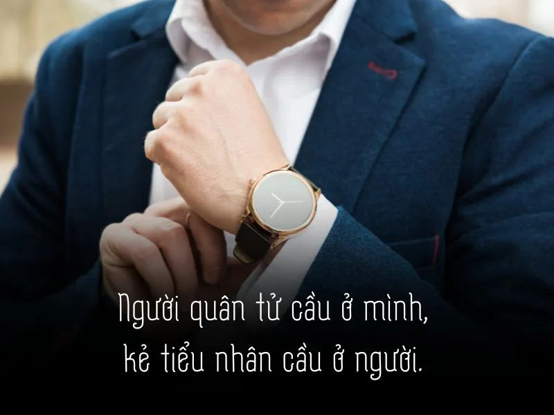 Những câu nói hay về quân tử và tiểu nhân “khắc cốt ghi tâm”