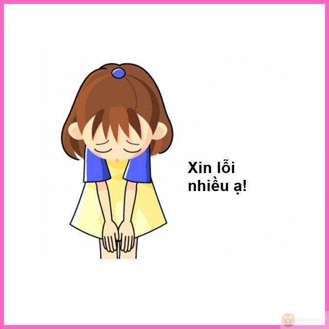 Không biết nói gì nên xin lỗi cho đỡ ngại