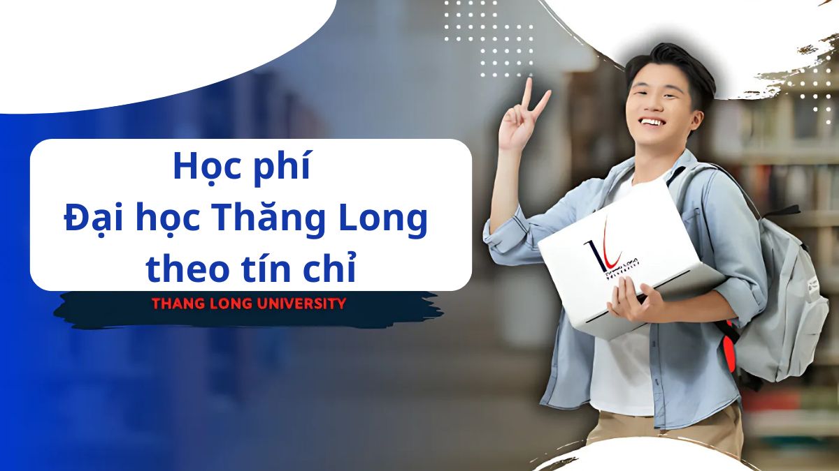 Học phí Đại học Thăng Long theo tín chỉ có sự khác nhau qua từng năm