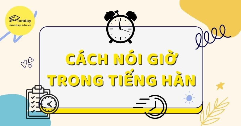 Cách nói giờ trong tiếng Hàn chuẩn như người bản xứ
