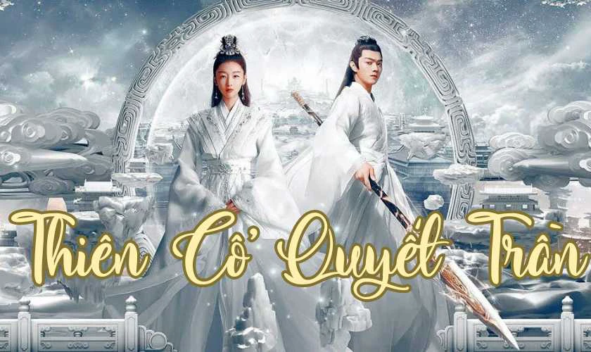 Thiên Cổ Quyết Trần - Ancient Love Poetry (2021)