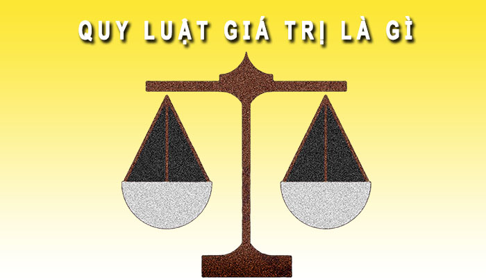 Quy luật giá trị là gì? Nội dung, tác dụng của quy luật giá trị
