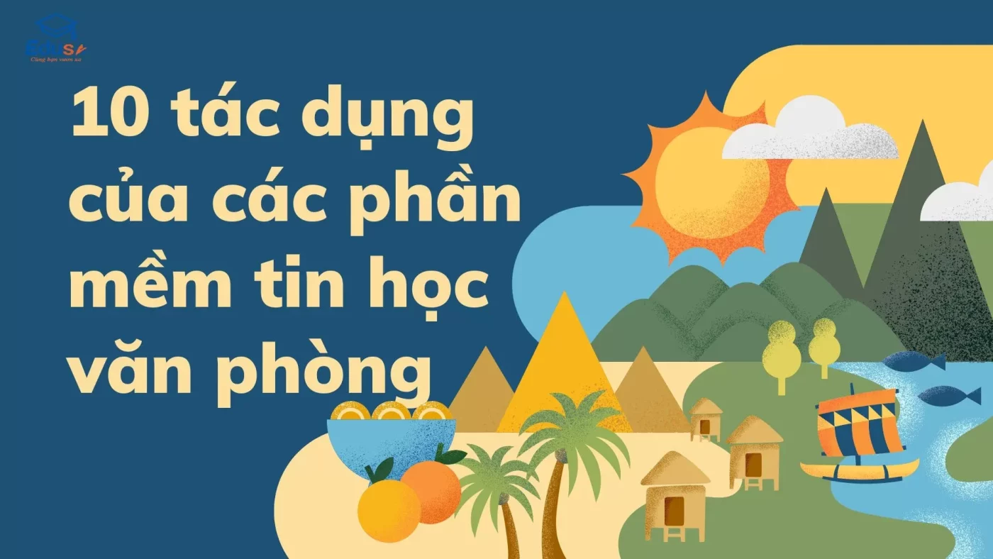 10 tác dụng của các phần mềm tin học văn phòng