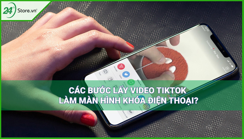 Hướng dẫn cách lấy video TikTok làm màn hình khóa đơn giản
