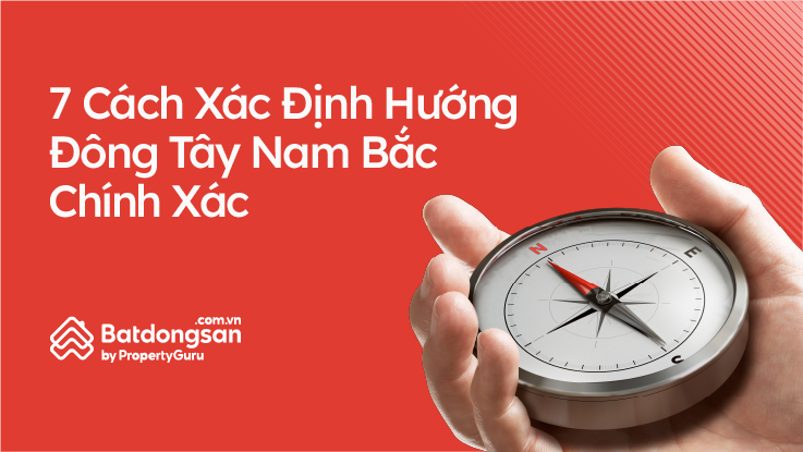 7 Cách Xác Định Hướng Đông Tây Nam Bắc Đơn Giản, Chính Xác