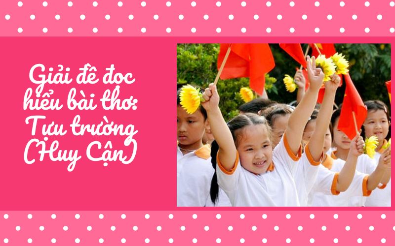 Giải đề đọc hiểu bài thơ: Tựu trường (Huy Cận)
