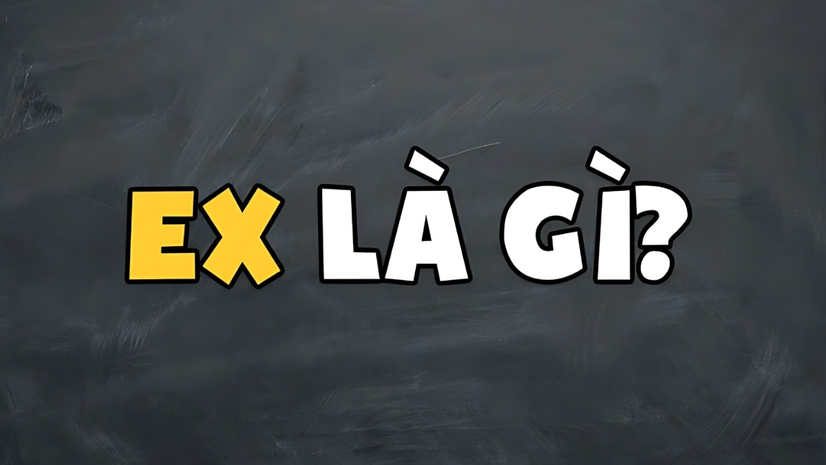 Ex là gì? Giải thích chi tiết Ex trong nhiều ngữ cảnh