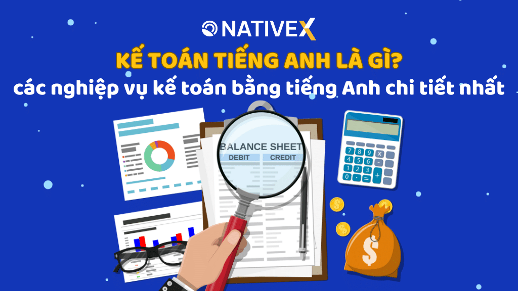 Kế toán tiếng Anh là gì? Các nghiệp vụ kế toán bằng tiếng Anh chi tiết nhất