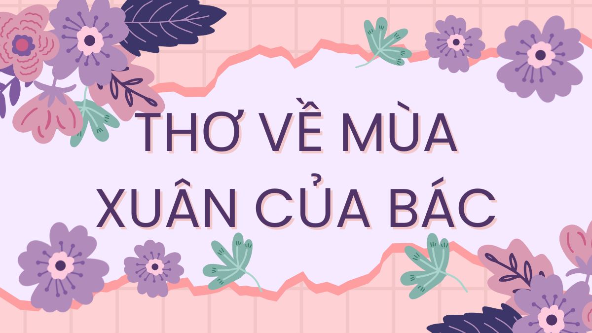 Thơ mùa xuân của Bác hay nhất mọi thời đại