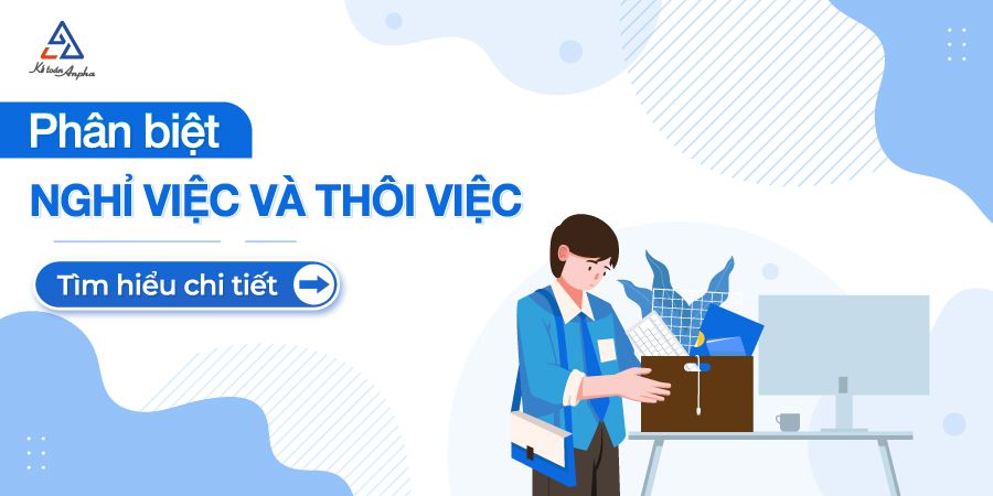 Nghỉ việc là gì? Thôi việc là gì? Phân biệt nghỉ việc - thôi việc