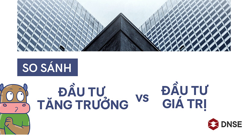 Đầu tư tăng trưởng và đầu tư giá trị khác nhau ở điểm nào? Nên sử dụng phương pháp đầu tư nào?