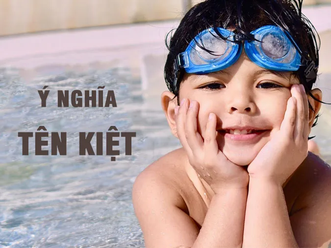 Ý nghĩa của tên Kiệt và những tên đệm, biệt danh cho tên Kiệt hay nhất