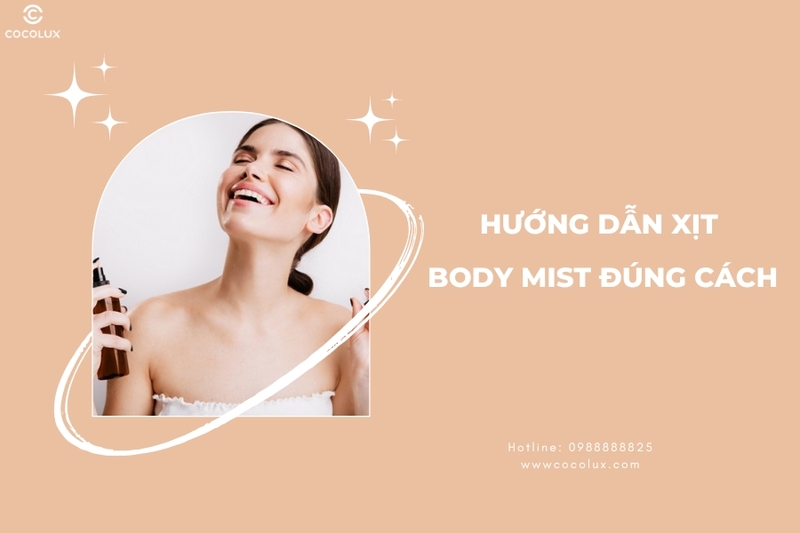 Xịt body mist đúng cách - Tự tin toả hương thơm suốt ngày dài