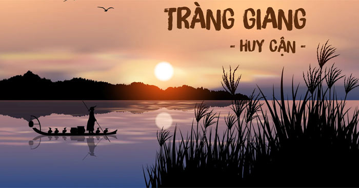 Cảm nhận về bài thơ Tràng Giang của Huy Cận (2 Dàn ý + 11 mẫu) Cảm nhận Tràng giang
