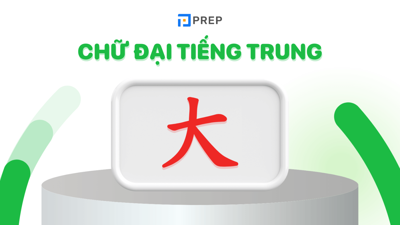 Học chữ Đại tiếng Trung (大) chi tiết từ A-Z