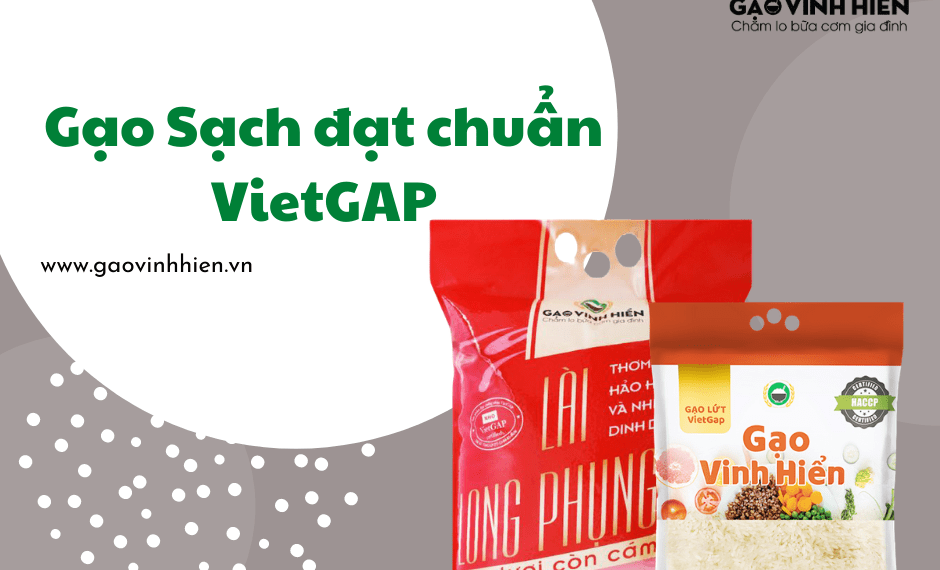 Các loại gạo Vinh Hiển đạt tiêu chuẩn VietGAP