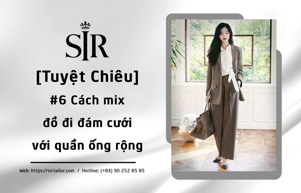 [TIPs] #6+ Cách mix đồ đi đám cưới với quần ống rộng (ẤN TƯỢNG)