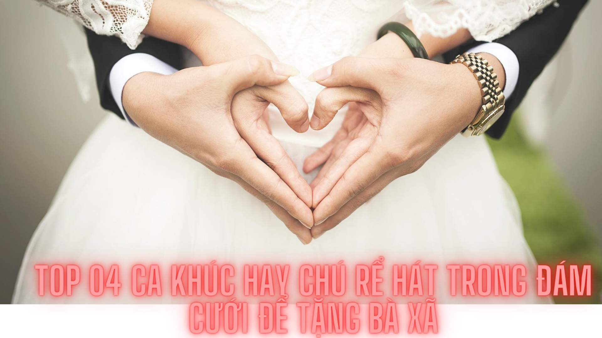 top-4-ca-khuc-hay-chu-re-hat-trong-dam-cuoi-de-tang-ba-xa