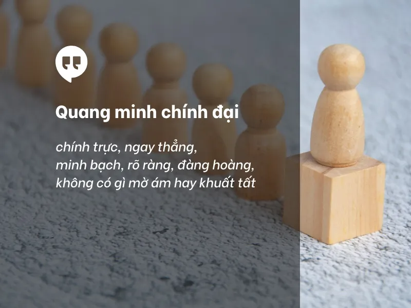 “Quang minh chính đại” là gì mà được xem là phẩm chất đáng quý?