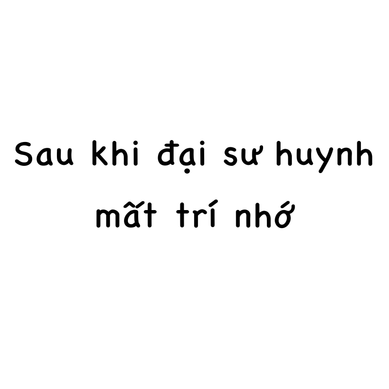 [Review + Spoil] Sau khi đại sư huynh mất trí nhớ – Phú&nbsp;Dư