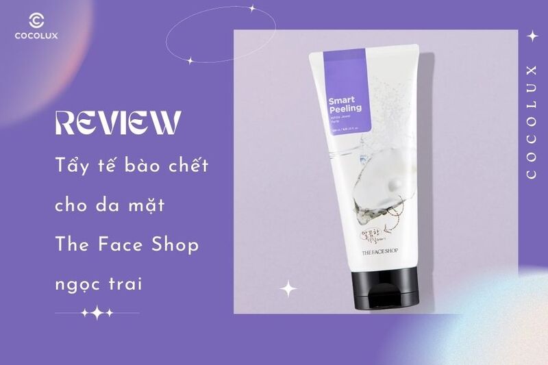Review tẩy tế bào chết da mặt The Face Shop ngọc trai