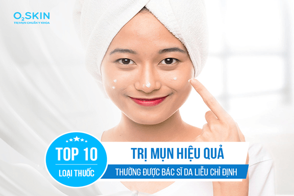 10 thuốc trị mụn dạng bôi được Bác sĩ da liễu đánh giá cao 2025