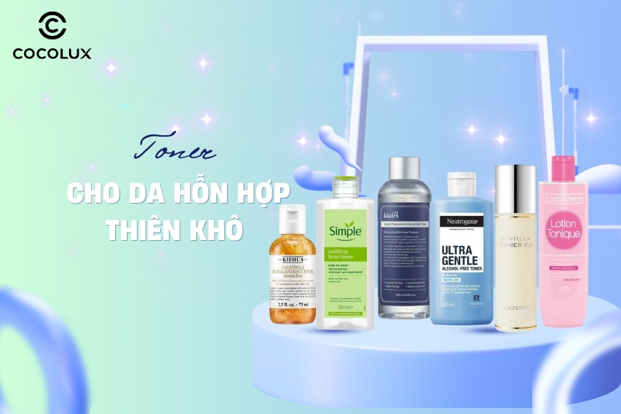 Top 9+ Toner Dành Cho Da Hỗn Hợp Thiên Khô Tốt Nhất Hiện Nay