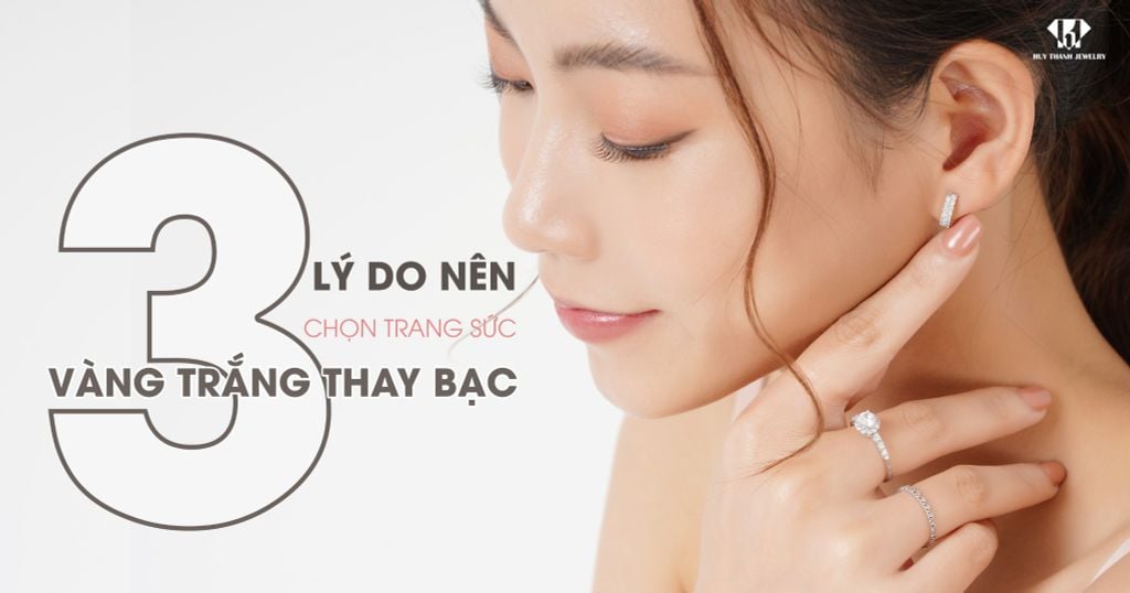 Tại sao nên chọn trang sức vàng trắng thay vì bạc?