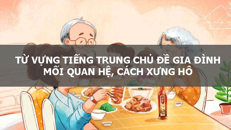 Từ vựng tiếng Trung về gia đình: Mối quan hệ, cách xưng hô