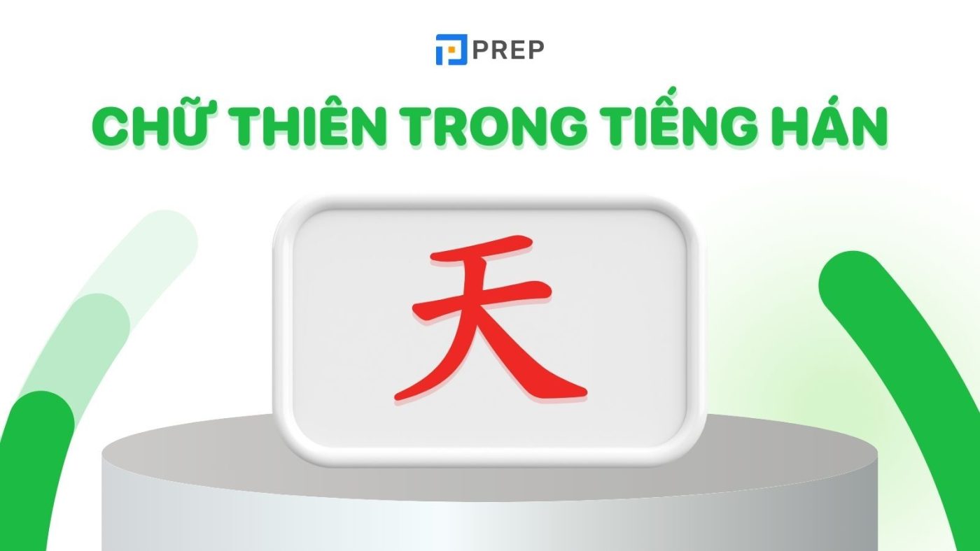 Cấu tạo, cách viết và ý nghĩa của chữ Thiên trong tiếng Hán (天)