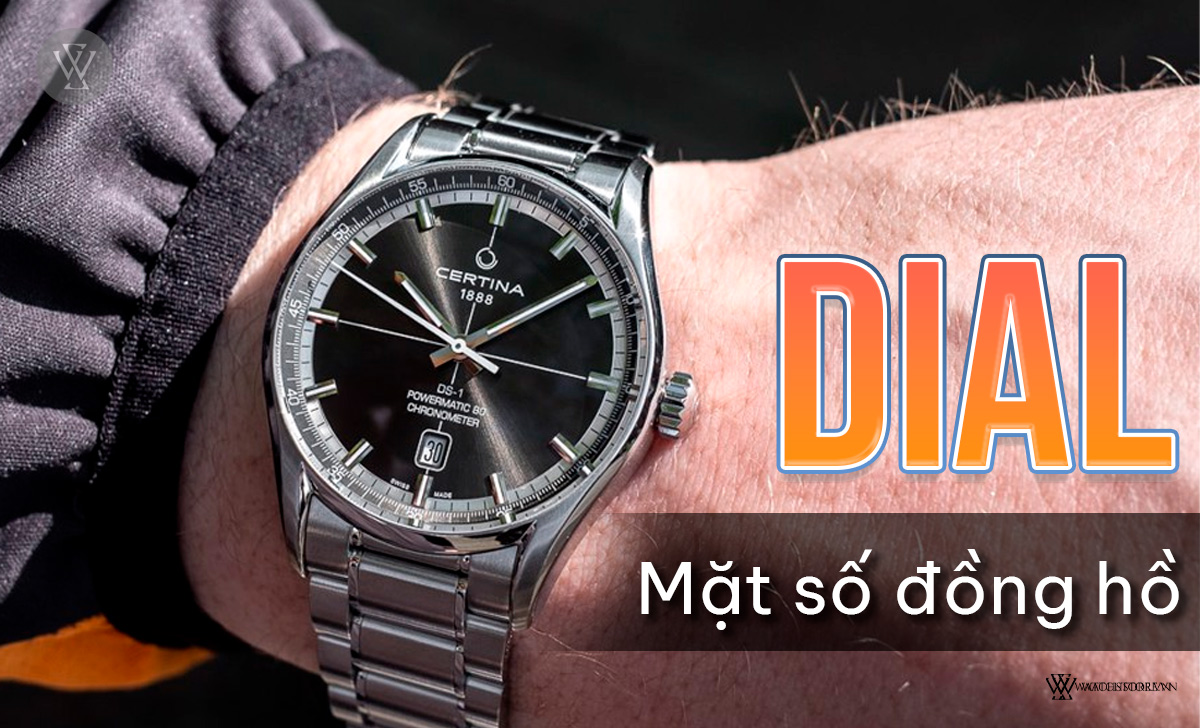 Dial đồng hồ là gì? Chi tiết 30 loại mặt số cần biết