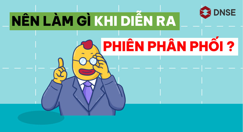 Nên làm gì khi phiên phân phối diễn ra?