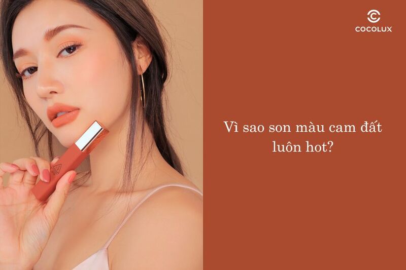 Cam đất là một trong những màu son được ưa chuộng hiện nay