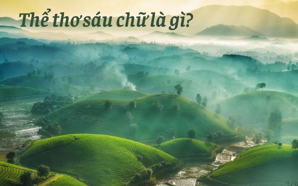 Tổng hợp những tác phẩm nổi bật sử dụng thể thơ sáu chữ