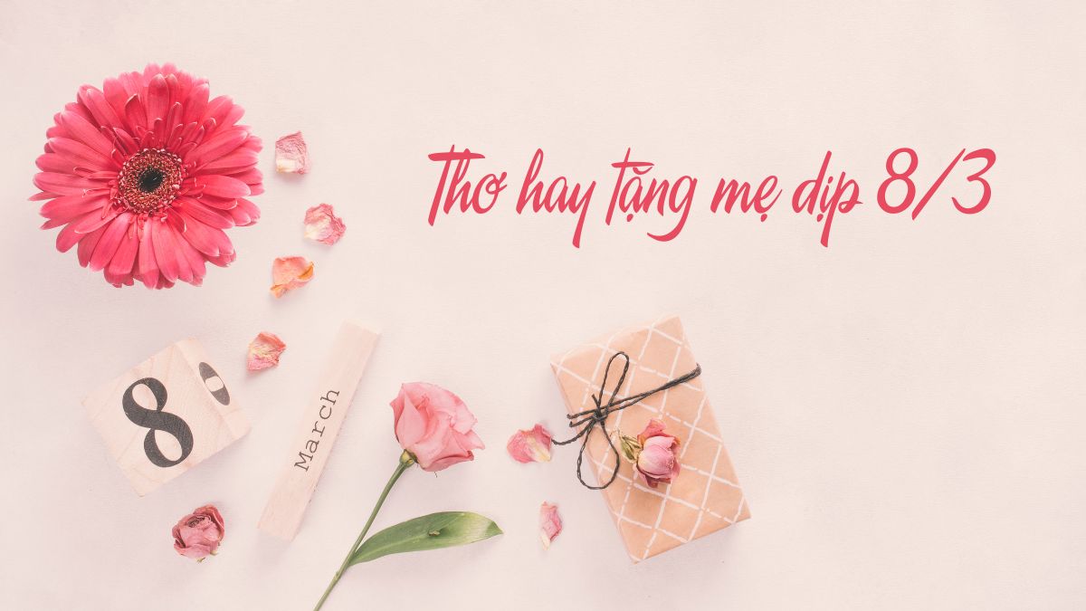 Những bài thơ tặng mẹ ngày 8/3 chứa đầy tình cảm