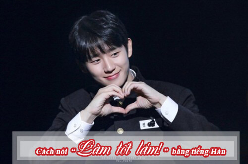 Cách nói “Làm tốt lắm” trong tiếng Hàn