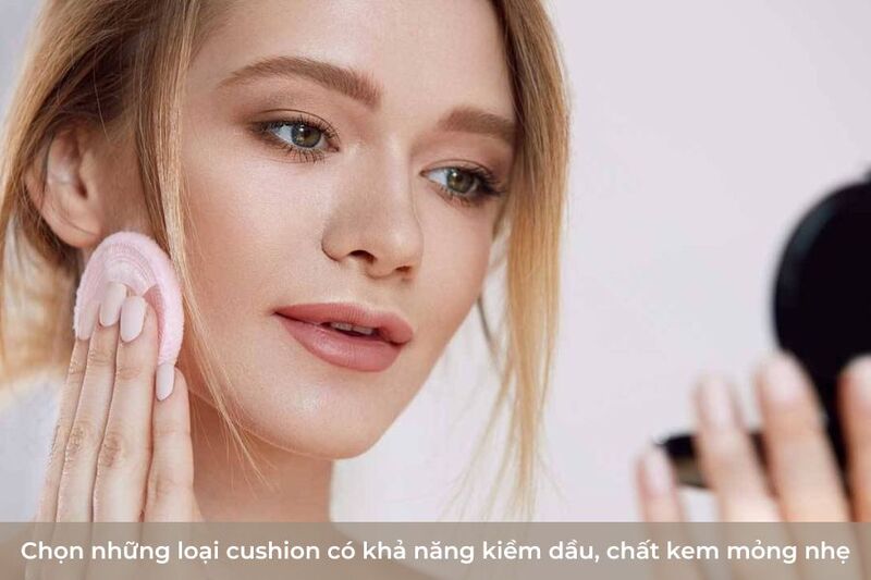 Tiêu chí lựa chọn phấn nước - cushion cho da dầu