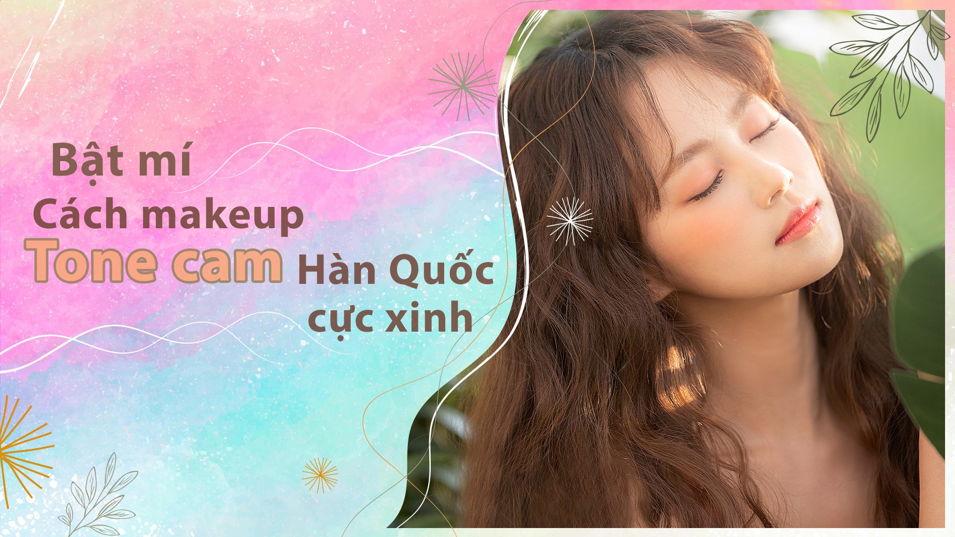 Makeup tone hàn, 7 bước makeup nhẹ nhàng, sang trọng