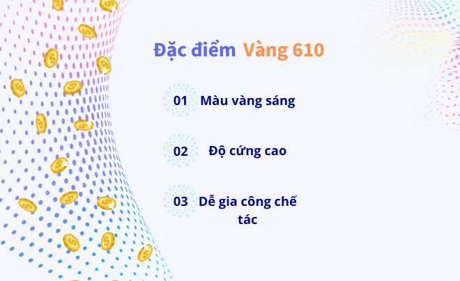 Đặc điểm của vàng 610