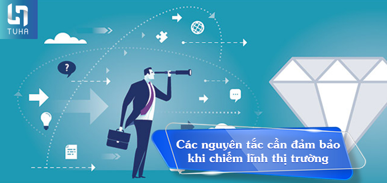 Các nguyên tắc cần đảm bảo khi chiếm lĩnh thị trường