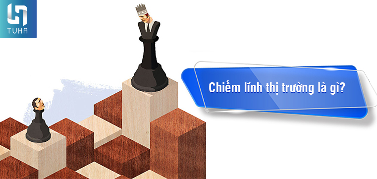 Chiếm lĩnh thị trường là gì? Làm sao chiếm lĩnh thị trường thành công?