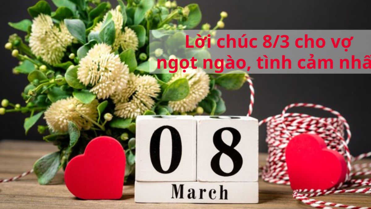 Lời chúc 8/3 cho vợ yêu ngọt ngào, lãng mạn nhất