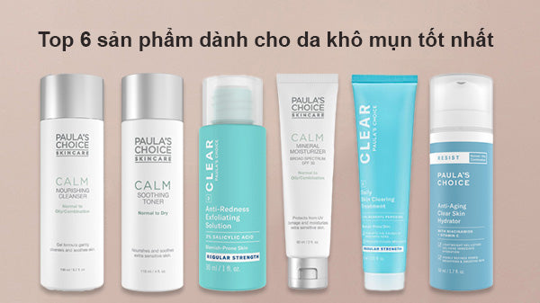 Top 6 sản phẩm dành cho da khô mụn tốt nhất của Paula's Choice
