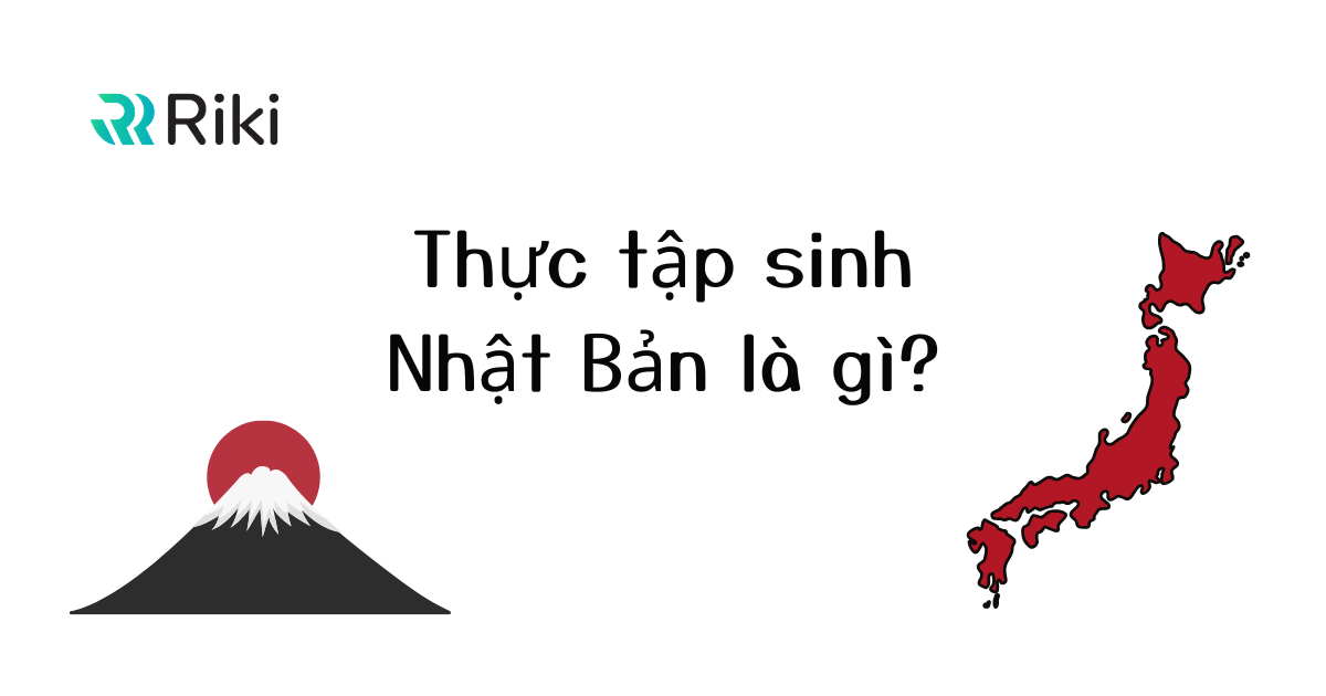 Thực tập sinh Nhật Bản là gì? Mục đích và lợi ích của TTS Nhật Bản
