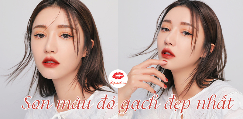 Top 10 Thỏi Son Đỏ Gạch Đẹp Nhất
